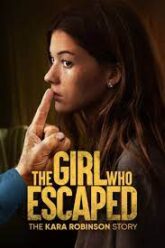 The Girl Who Escaped The Kara Robinson Story (2023)