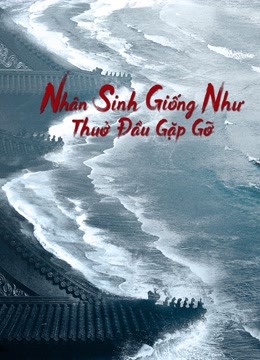 nhan-sinh-giong-nhu-thuo-dau-gap-go